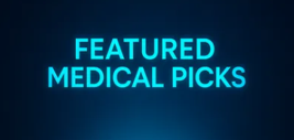 ⭐ Featured Medical Picks