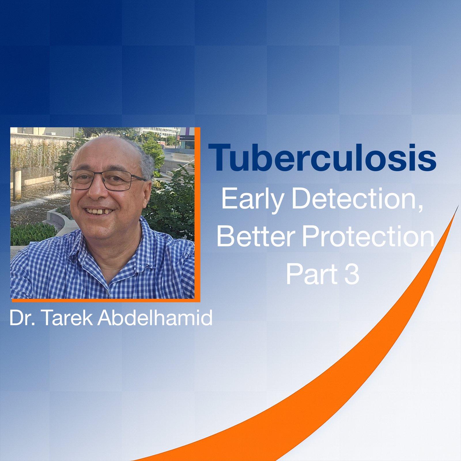 Tuberculosis: Early Detection,  Better Protection (Part 3)